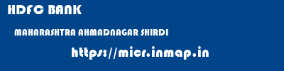 HDFC BANK  MAHARASHTRA AHMADNAGAR SHIRDI   micr code